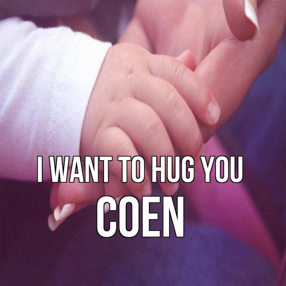Greetings card с именем, Coen I want to hug you мама с ребенком Greetings with text for free download 