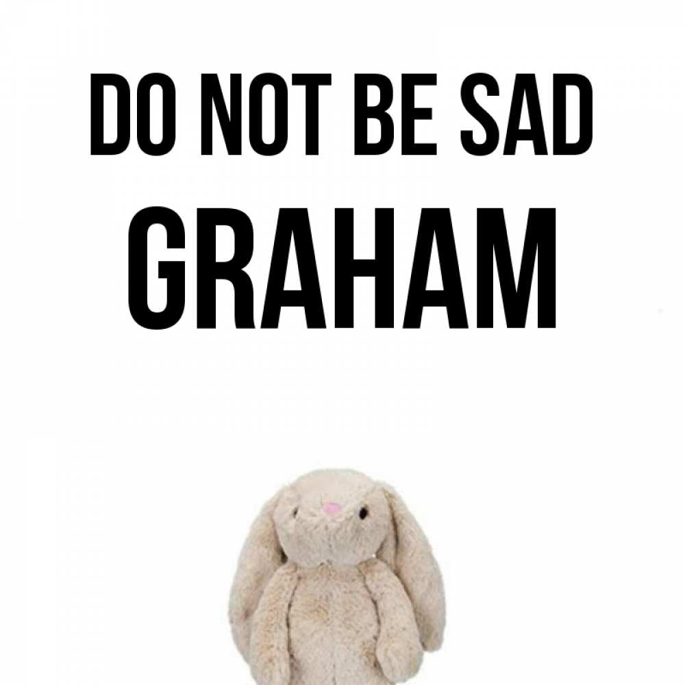 Greetings card с именем, Graham Do not be sad детская игрушка зайчика Greetings with text for free download 