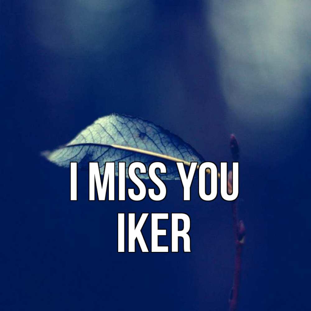 Greetings card с именем, Iker I miss you одна ветка 1 Greetings with text for free download 