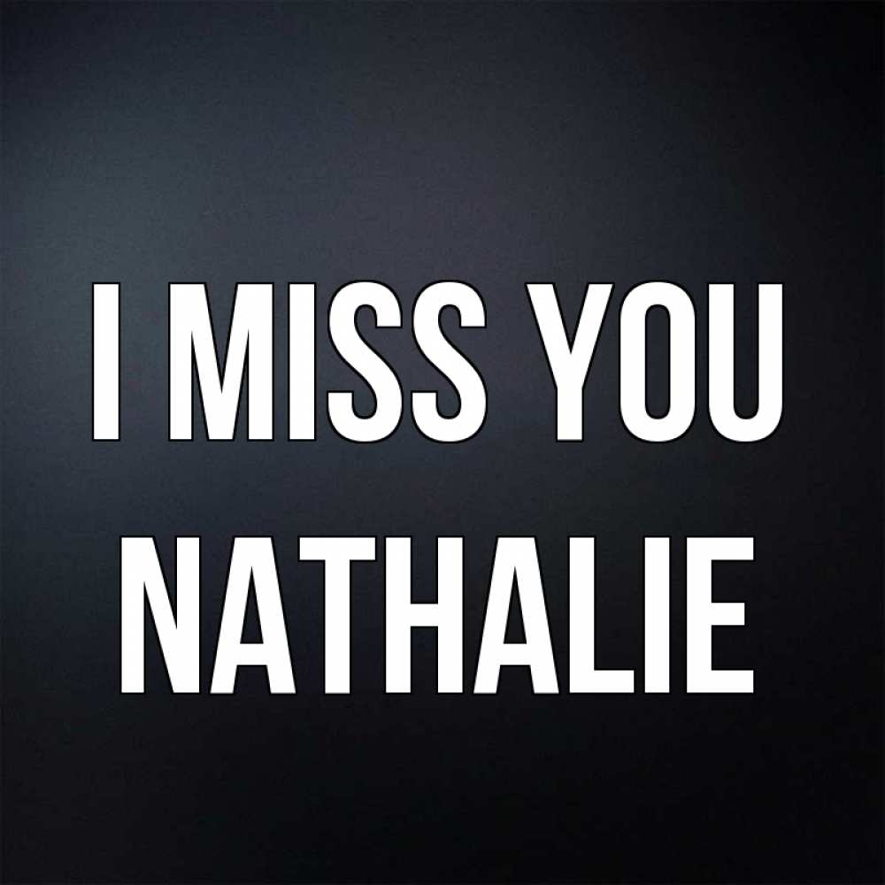 Greetings card с именем, Nathalie I miss you с подписью Greetings with text for free download 