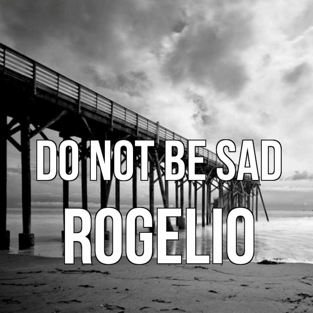 Greetings card с именем, Rogelio Do not be sad вода и пляж под мостом Greetings with text for free download 