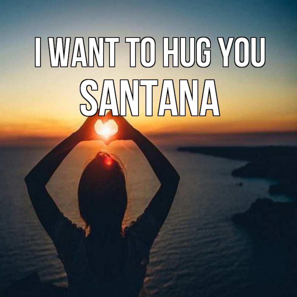 Greetings card с именем, Santana I want to hug you закат на море Greetings with text for free download 