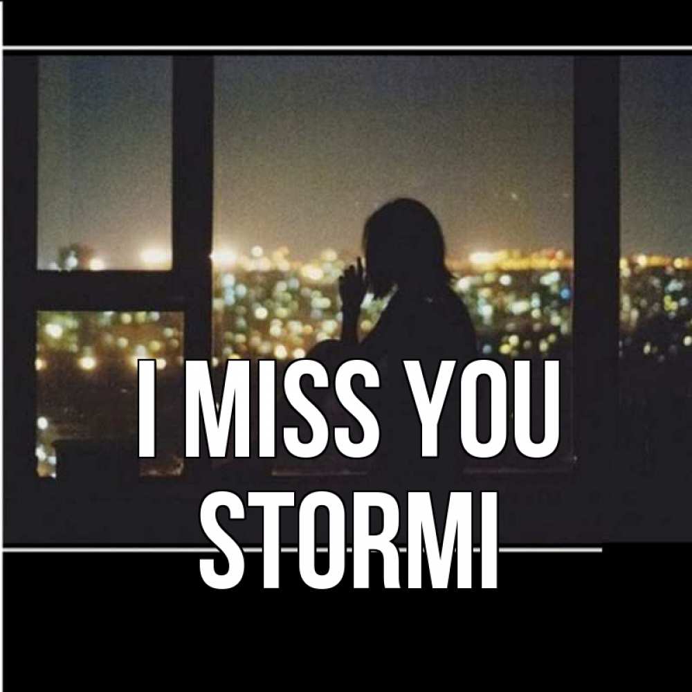 Greetings card с именем, Stormi I miss you у окна Greetings with text for free download 