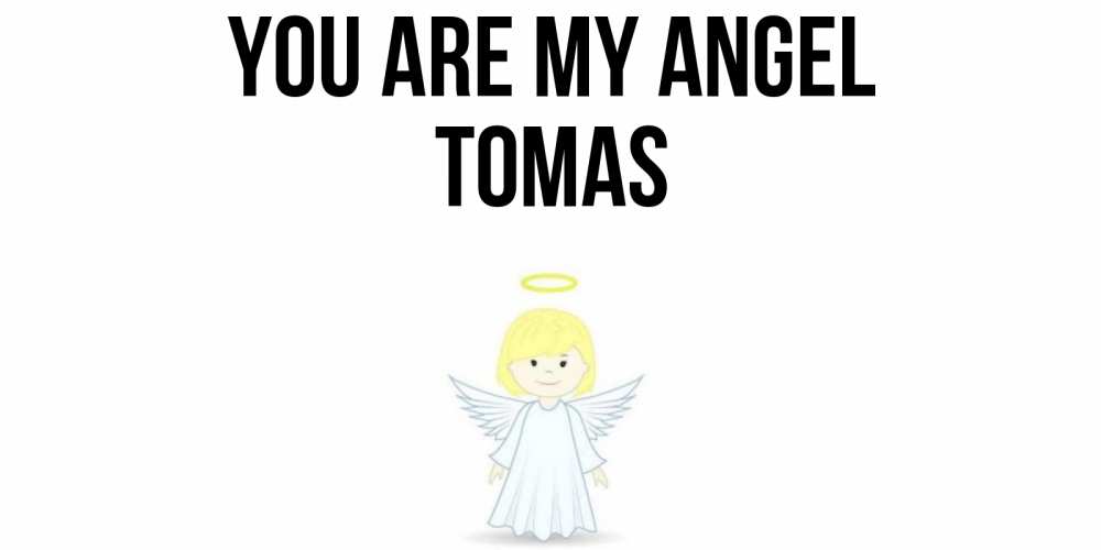 Greetings card с именем, Tomas You are my angel ангел Greetings with text for free download 