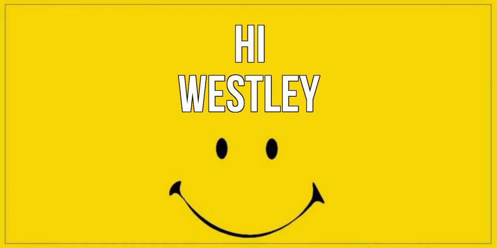 Greetings card с именем, Westley Hi смайл Greetings with text for free download 
