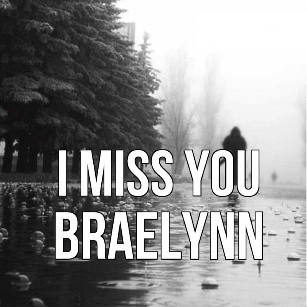 Greetings card с именем, Braelynn I miss you приходи Greetings with text for free download 