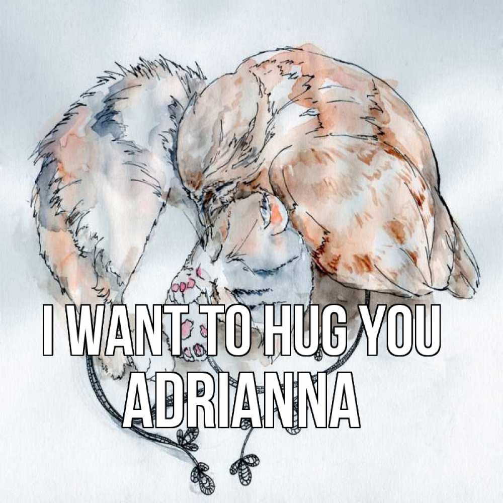 Greetings card с именем, Adrianna I want to hug you можно быть вместе даже когда очень разные Greetings with text for free download 
