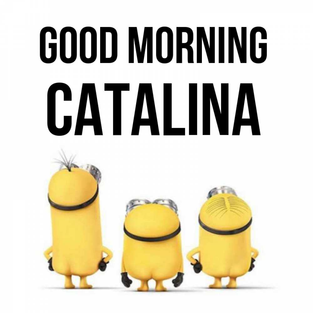 Greetings card с именем, Catalina Good morning подписать открытку онлайн бесплатно Greetings with text for free download 