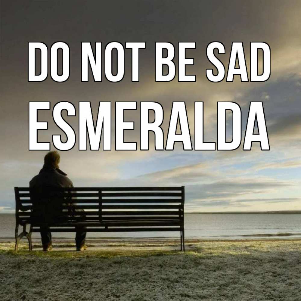 Greetings card с именем, Esmeralda Do not be sad озеро Greetings with text for free download 
