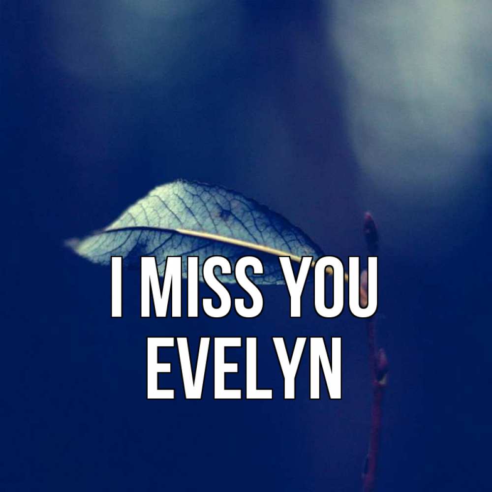 Greetings card с именем, Evelyn I miss you одна ветка 1 Greetings with text for free download 
