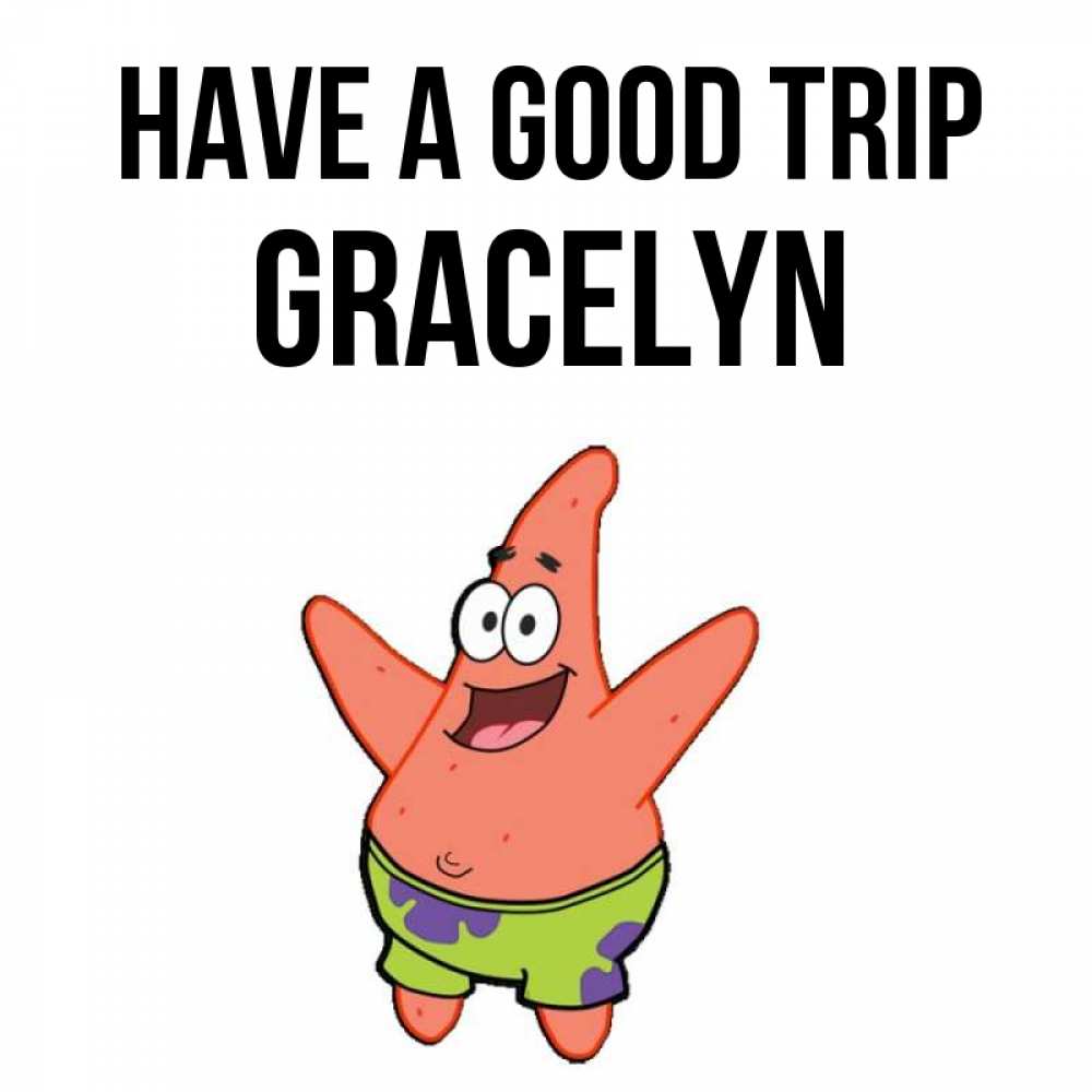 Greetings card с именем, Gracelyn Have a good trip желает тебе хорошей дороги Greetings with text for free download 