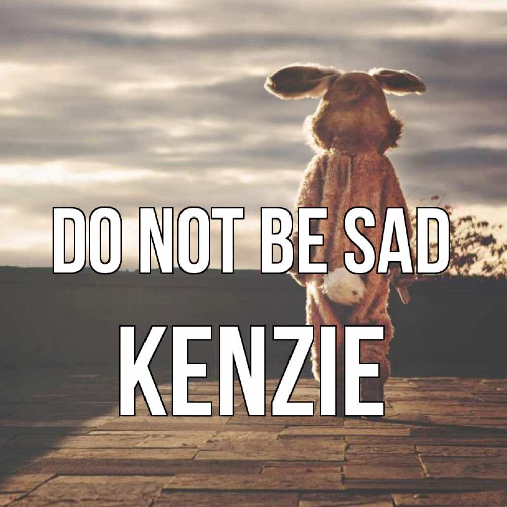 Greetings card с именем, Kenzie Do not be sad со спины Greetings with text for free download 