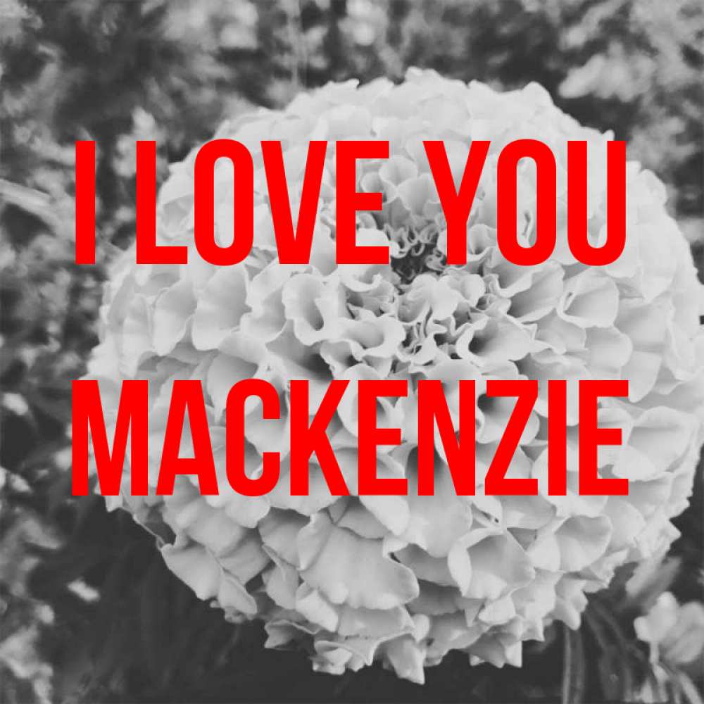 Greetings card с именем, Mackenzie I love you подпись Greetings with text for free download 