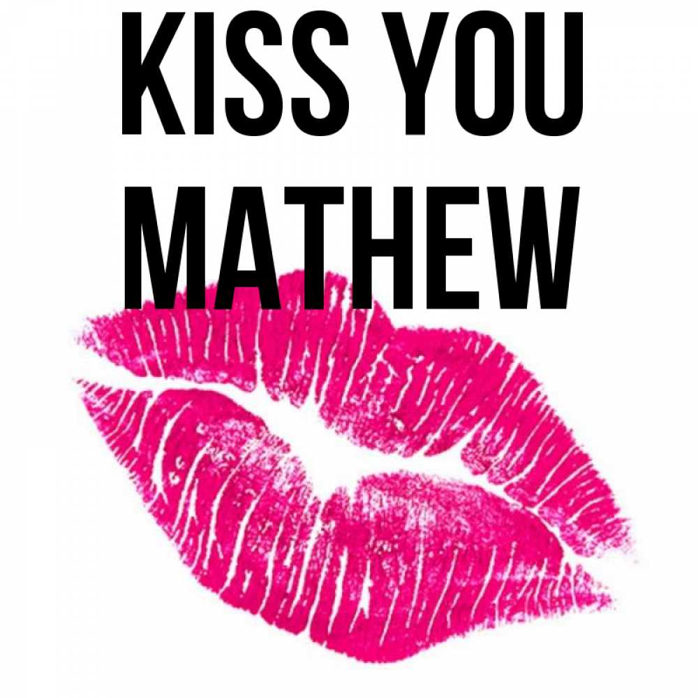 Greetings card с именем, Mathew Kiss you след от помады Greetings with text for free download 