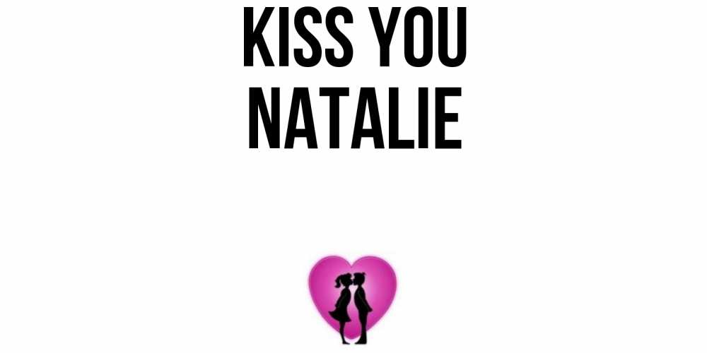 Greetings card с именем, Natalie Kiss you поцелуй Greetings with text for free download 