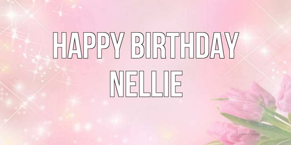 Greetings card с именем, Nellie Happy Birthday открытки в нежных цветах Greetings with text for free download 