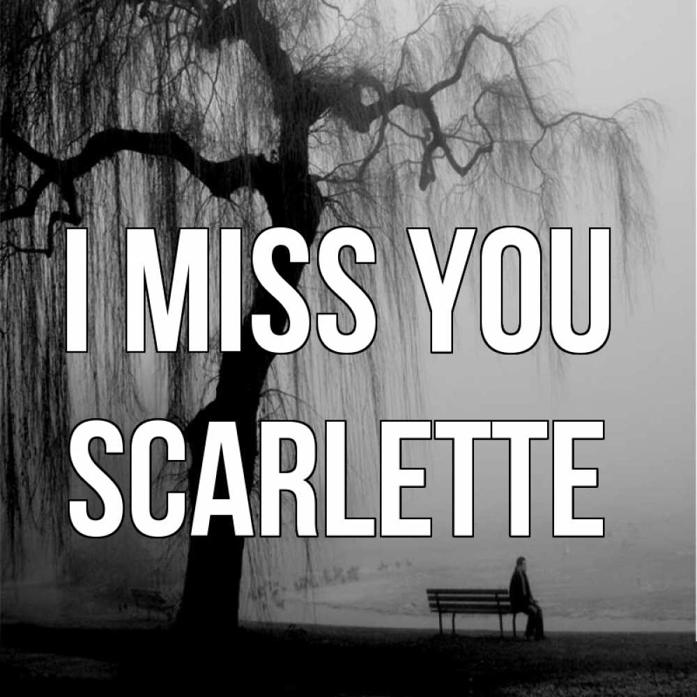 Greetings card с именем, Scarlette I miss you лавочка под деревом я жду тебя Greetings with text for free download 