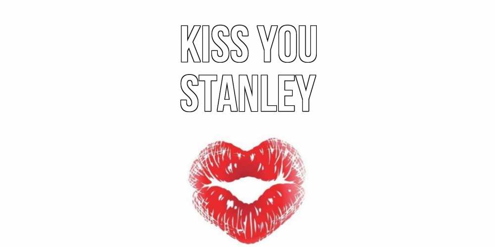 Greetings card с именем, Stanley Kiss you поцелуй Greetings with text for free download 