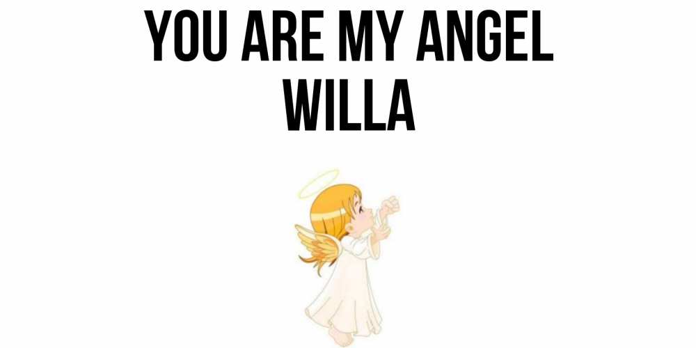 Greetings card с именем, Willa You are my angel ангел, девочка Greetings with text for free download 