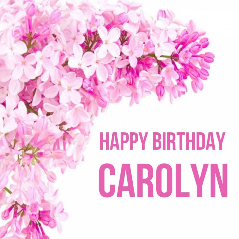 Greetings card с именем, Carolyn Happy Birthday Сирень на белом фоне Greetings with text for free download 
