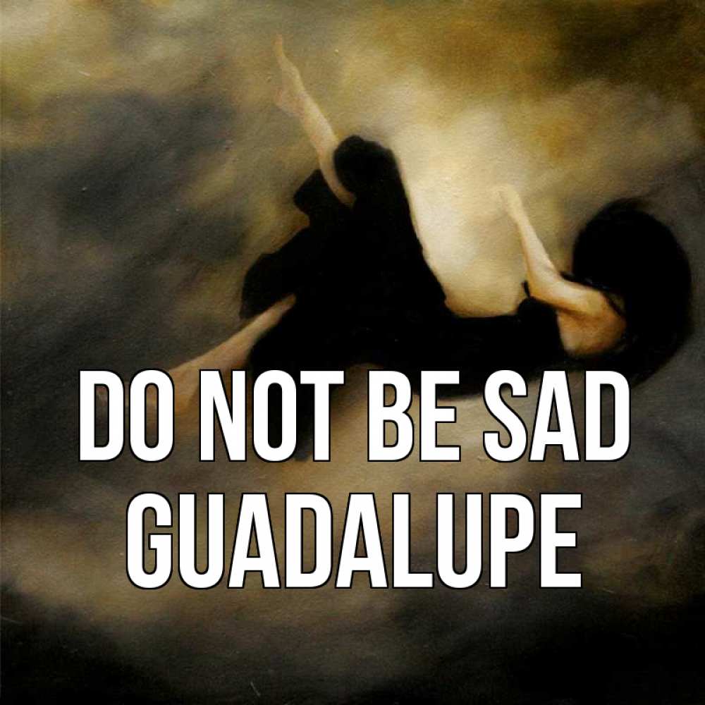 Greetings card с именем, Guadalupe Do not be sad девушка падает Greetings with text for free download 