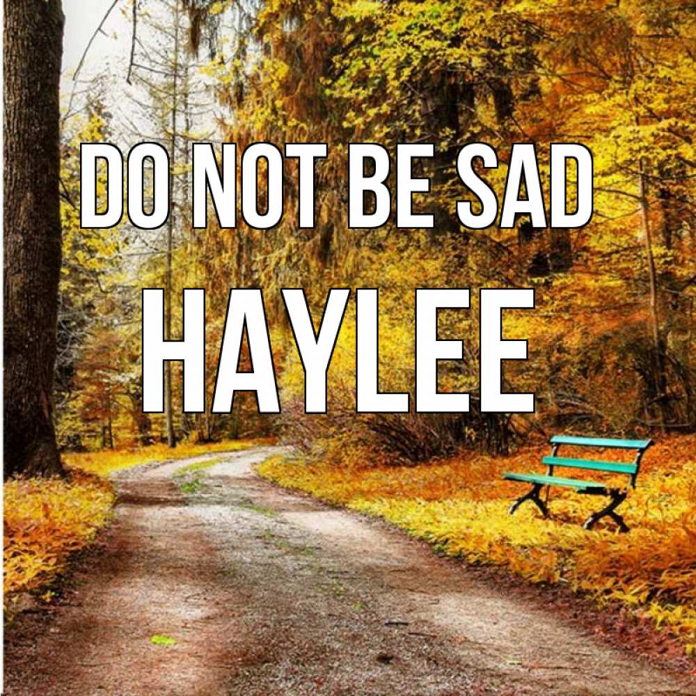 Greetings card с именем, Haylee Do not be sad зеленая лавочка Greetings with text for free download 