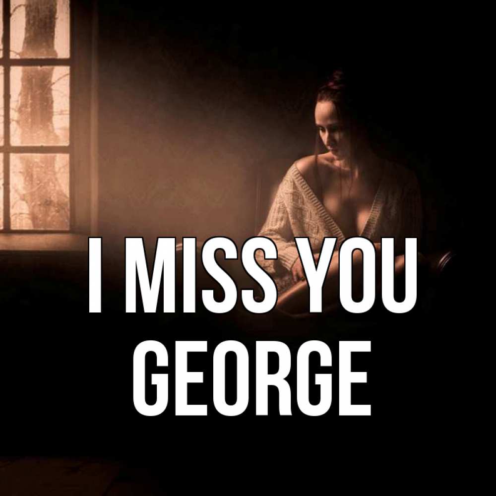 Greetings card с именем, George I miss you приходи в гости ко мне Greetings with text for free download 