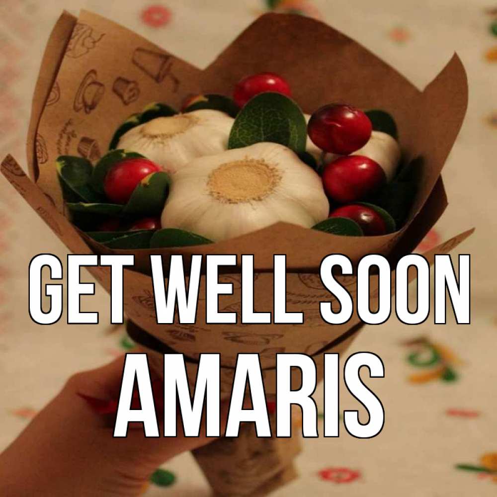 Greetings card с именем, Amaris Get well soon букет из фитонцидов и витамина c Greetings with text for free download 