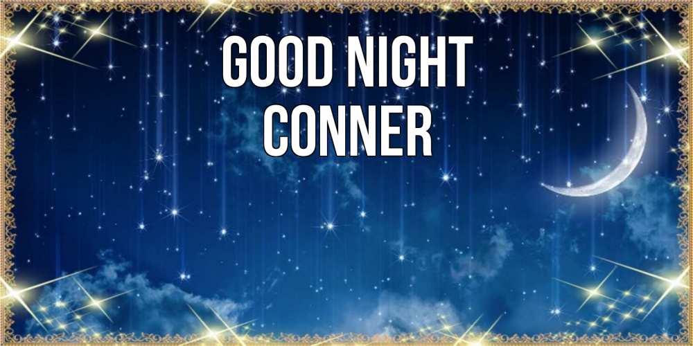 Greetings card с именем, Conner Good night звездопад и месяц на открытках ко сну Greetings with text for free download 