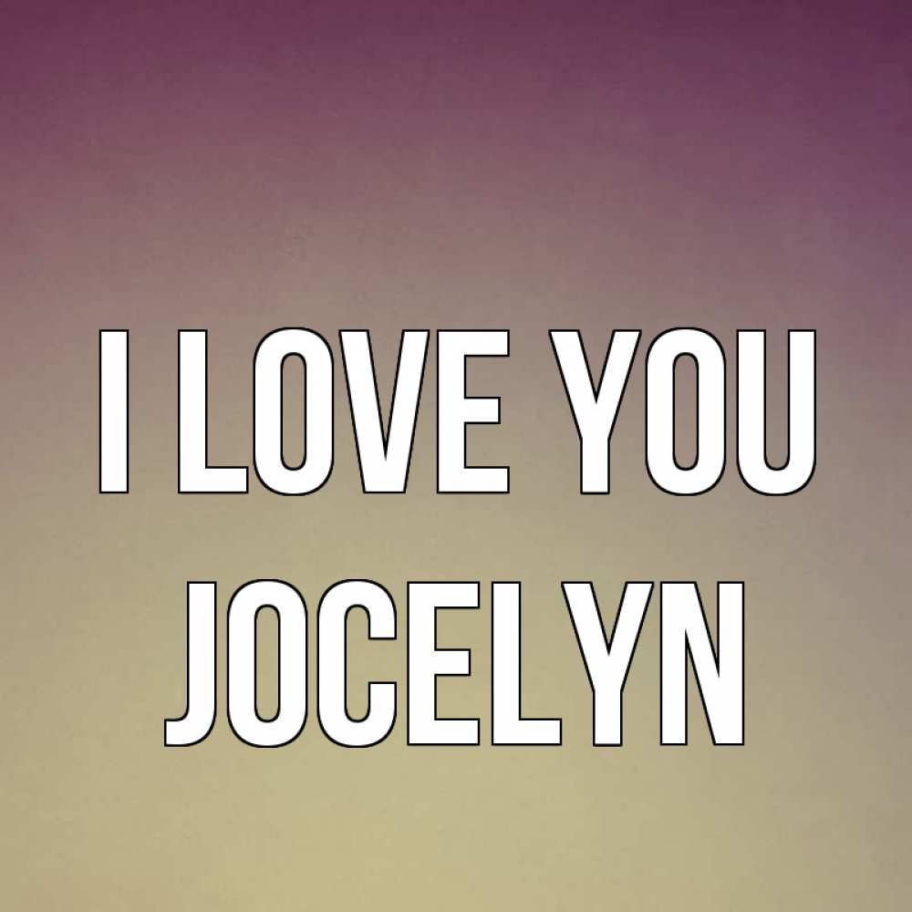 Greetings card с именем, Jocelyn I love you для любимой Greetings with text for free download 