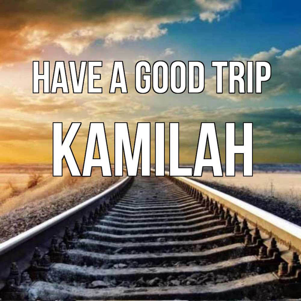 Greetings card с именем, Kamilah Have a good trip рельсы уходящие в даль Greetings with text for free download 