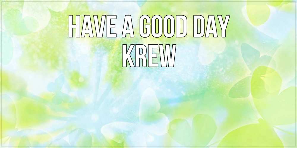 Greetings card с именем, Krew Have a good day абстрактная картинка с пожеланием прекрасного летнего дня Greetings with text for free download 