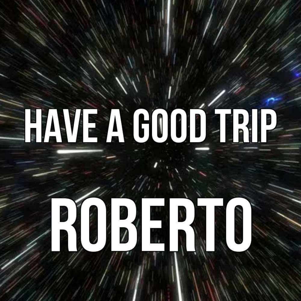 Greetings card с именем, Roberto Have a good trip туннель Greetings with text for free download 