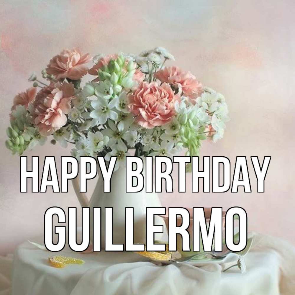 Greetings card с именем, Guillermo Happy Birthday с цветами Greetings with text for free download 