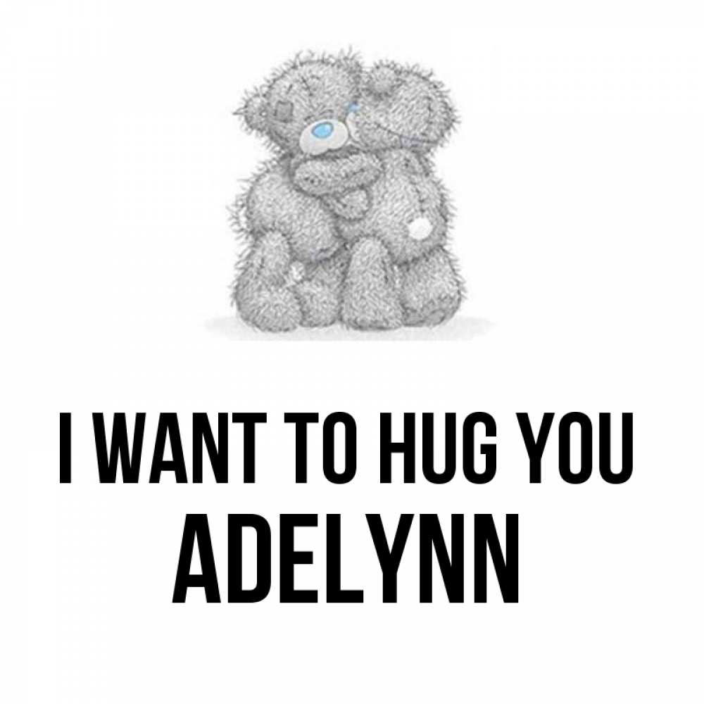 Greetings card с именем, Adelynn I want to hug you два теддика Greetings with text for free download 