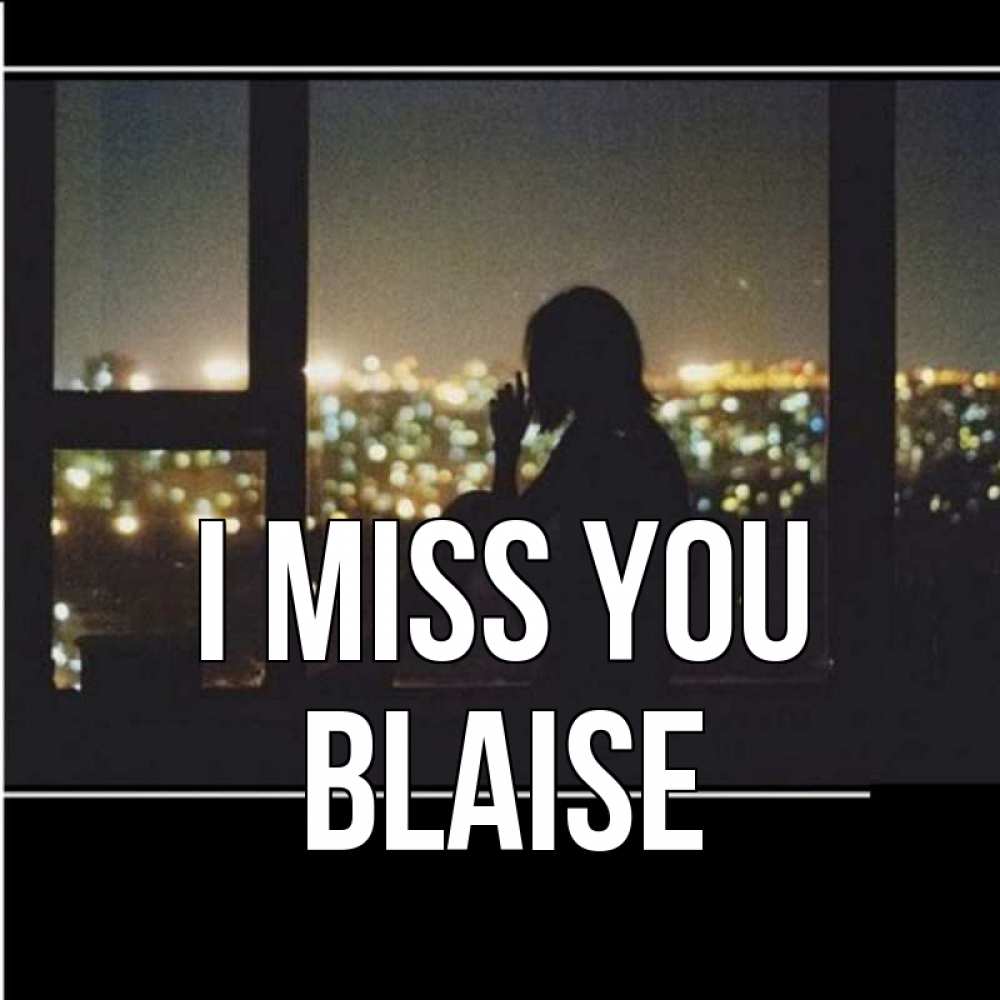 Greetings card с именем, Blaise I miss you у окна Greetings with text for free download 
