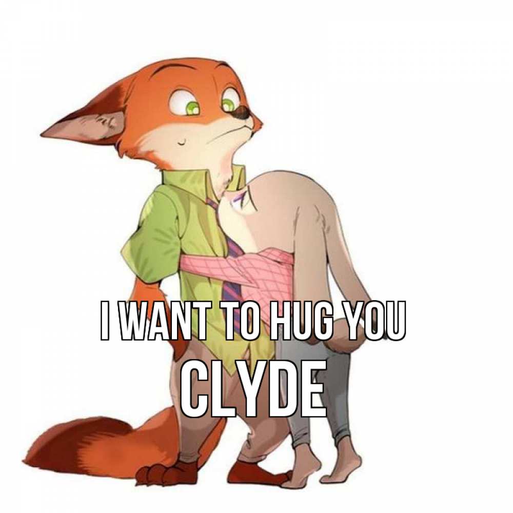 Greetings card с именем, Clyde I want to hug you мульт персонажи Greetings with text for free download 