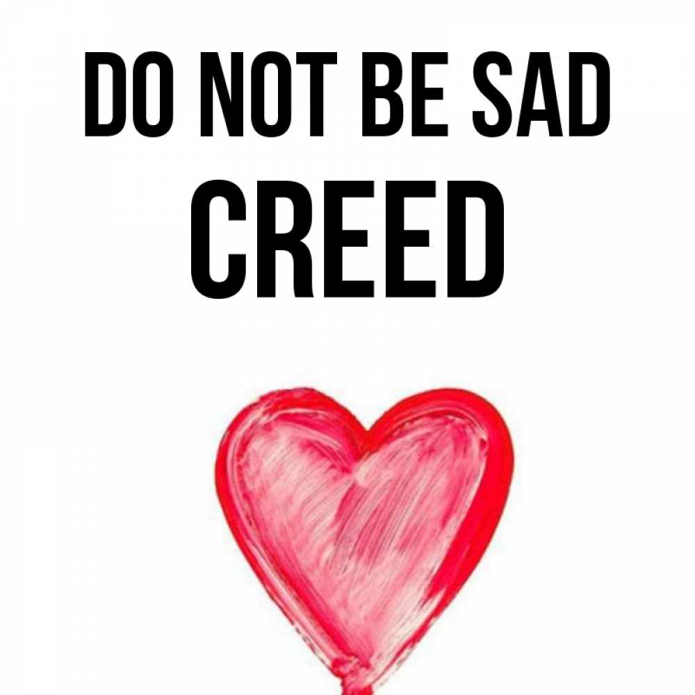 Greetings card с именем, Creed Do not be sad сердечко Greetings with text for free download 