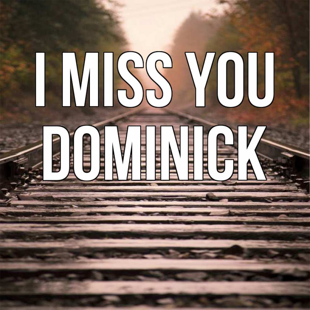 Greetings card с именем, Dominick I miss you приезжай Greetings with text for free download 