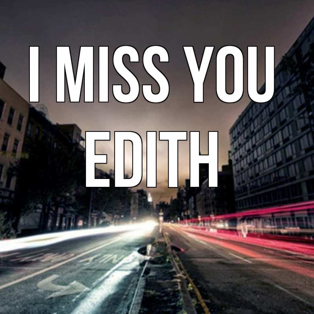 Greetings card с именем, Edith I miss you приезжай Greetings with text for free download 