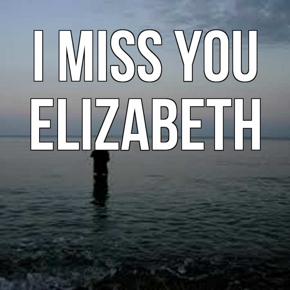 Greetings card с именем, Elizabeth I miss you скука Greetings with text for free download 