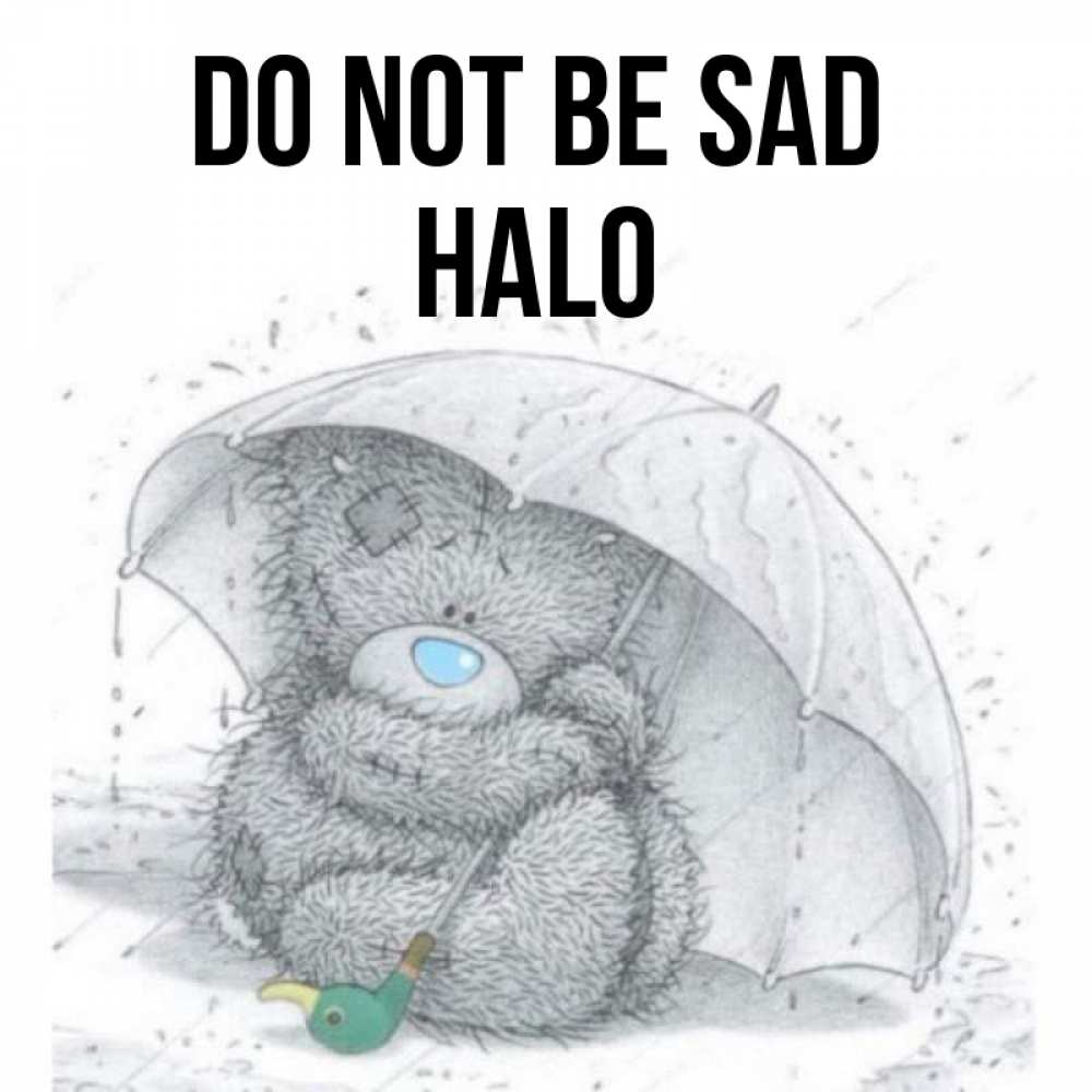 Greetings card с именем, Halo Do not be sad спасите мишку Тедди Greetings with text for free download 