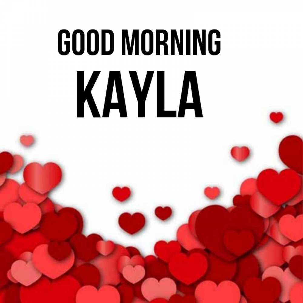Greetings card с именем, Kayla Good morning хорошего настроения Greetings with text for free download 