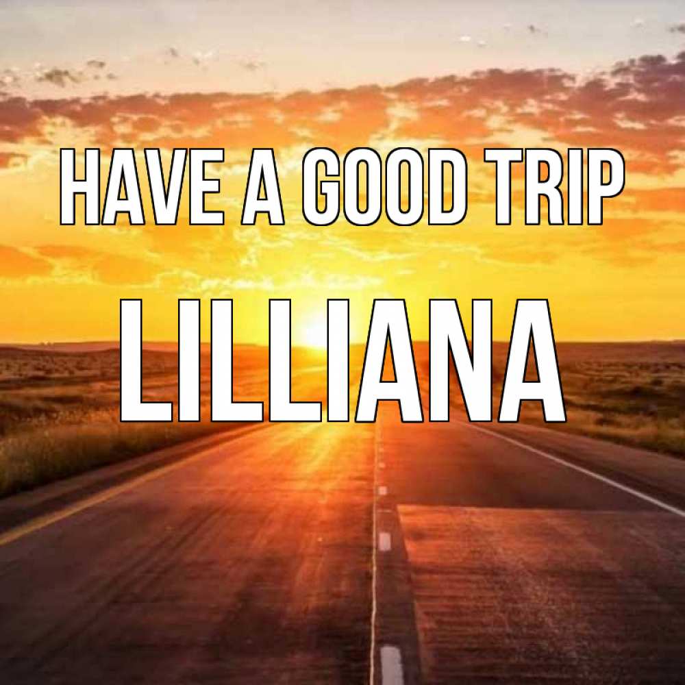 Greetings card с именем, Lilliana Have a good trip солнечный свет, закат Greetings with text for free download 