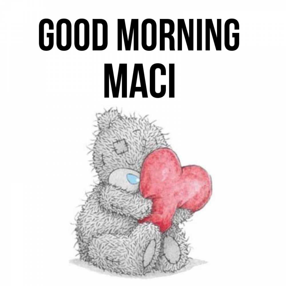 Greetings card с именем, Maci Good morning плюшевые игрушки Greetings with text for free download 
