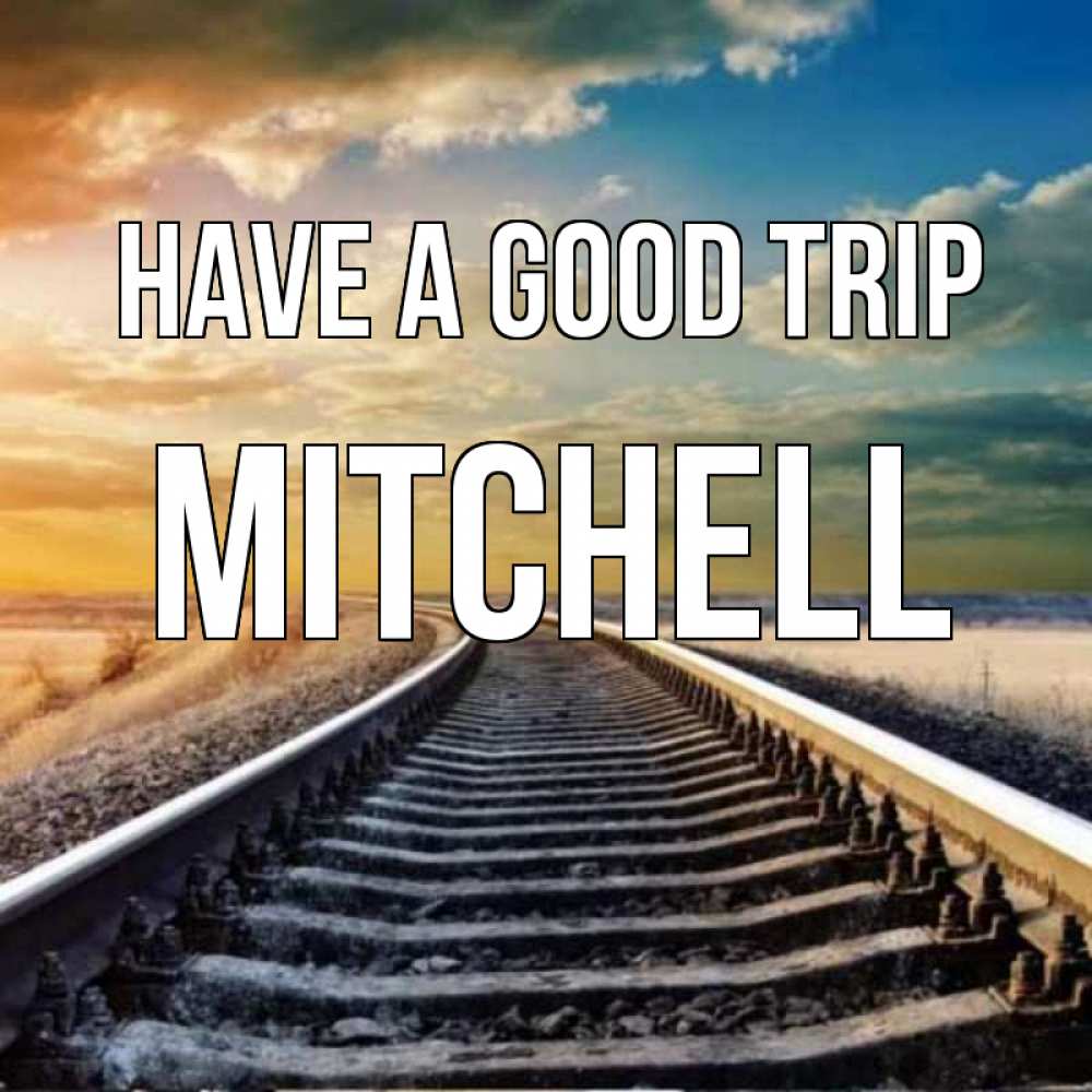 Greetings card с именем, Mitchell Have a good trip рельсы уходящие в даль Greetings with text for free download 