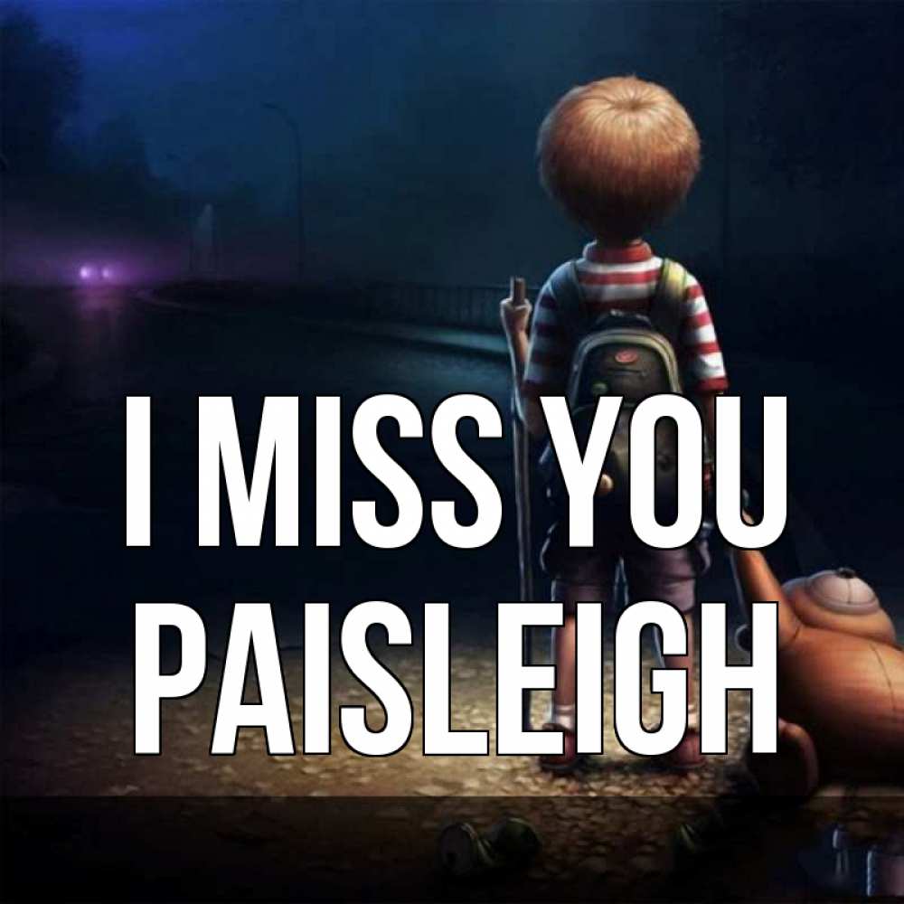 Greetings card с именем, Paisleigh I miss you скучно Greetings with text for free download 