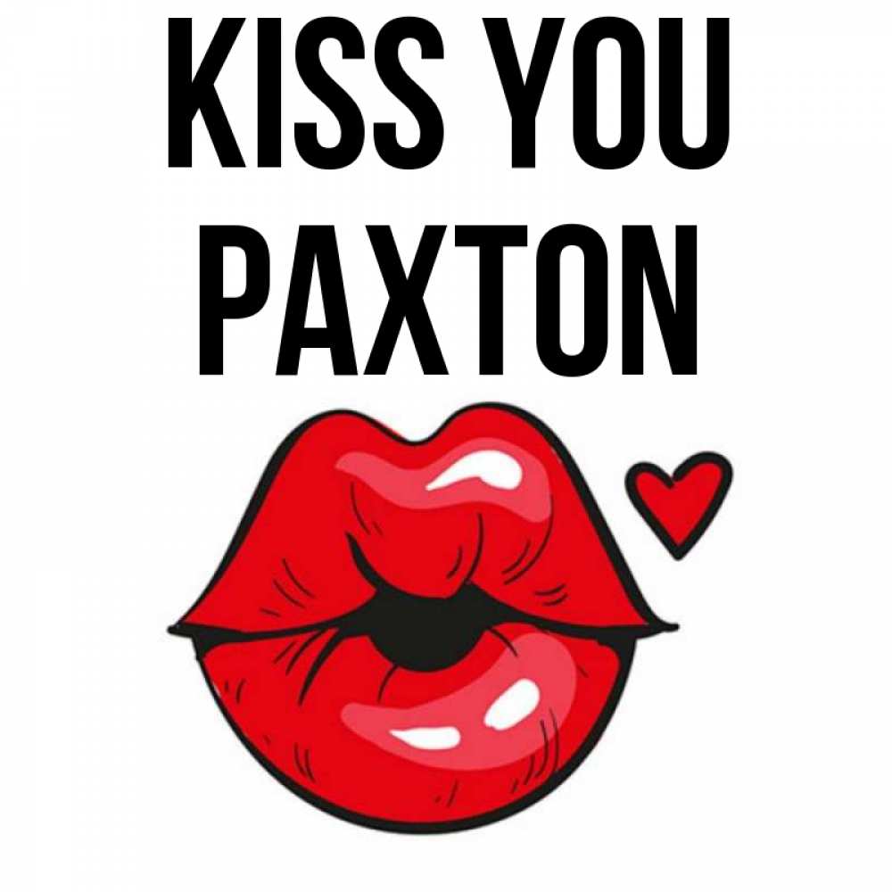 Greetings card с именем, Paxton Kiss you открытка с поцелуем любви для парня Greetings with text for free download 