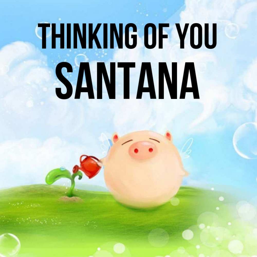 Greetings card с именем, Santana Thinking of you позитивная свинюшка Greetings with text for free download 