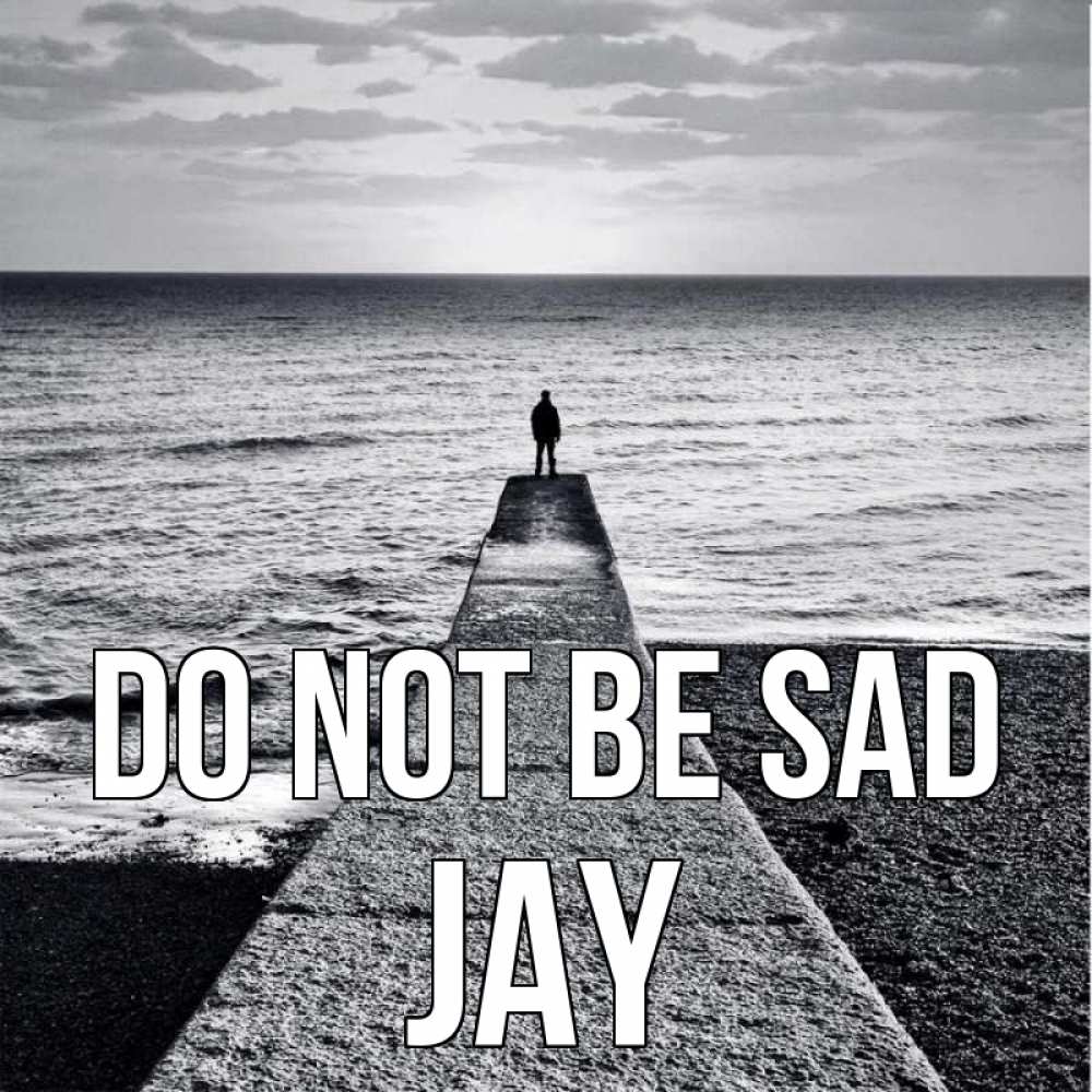 Greetings card с именем, Jay Do not be sad море Greetings with text for free download 